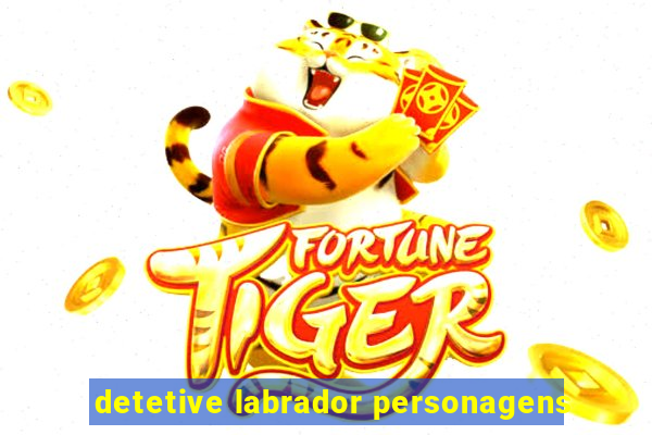 detetive labrador personagens