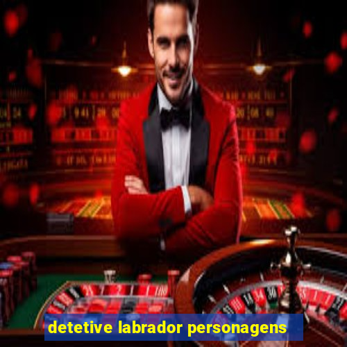 detetive labrador personagens