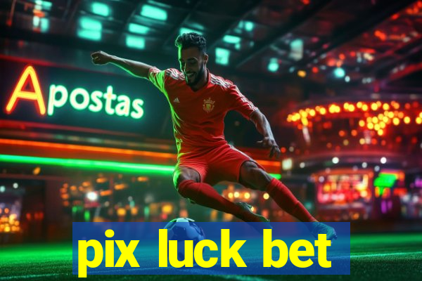 pix luck bet