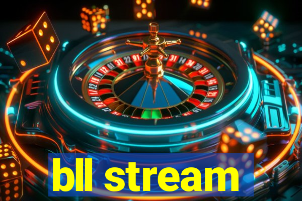 bll stream