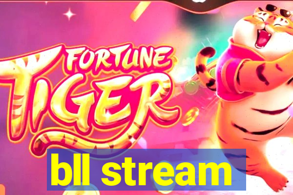 bll stream