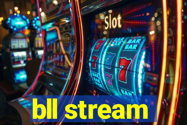 bll stream