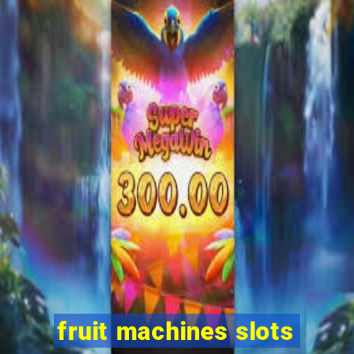 fruit machines slots