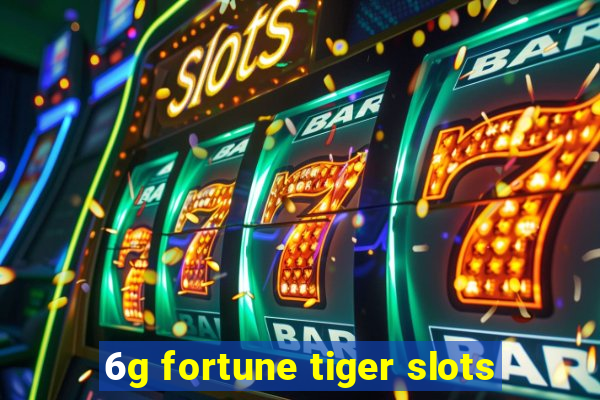 6g fortune tiger slots