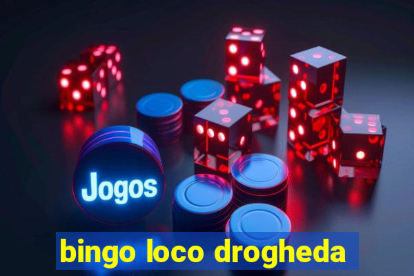 bingo loco drogheda