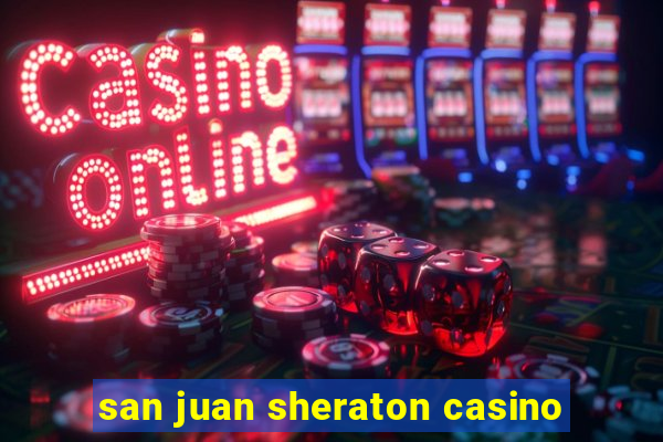 san juan sheraton casino