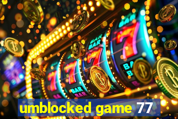 umblocked game 77