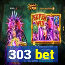 303 bet