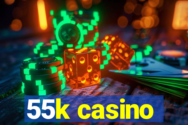 55k casino