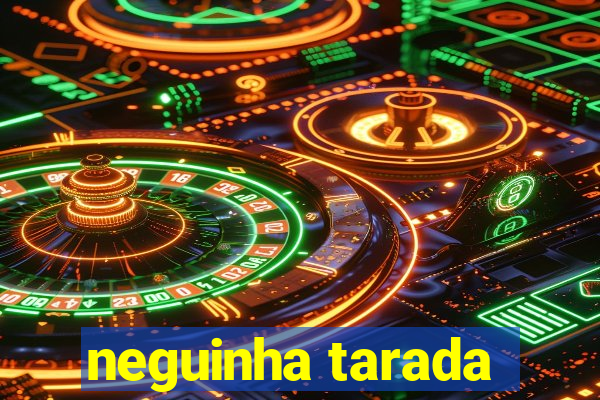 neguinha tarada