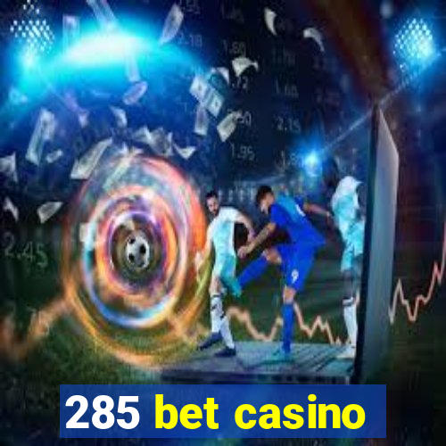 285 bet casino