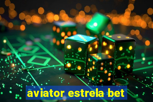 aviator estrela bet