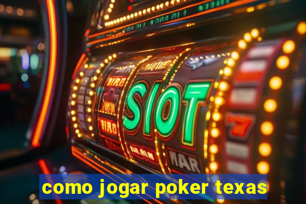 como jogar poker texas