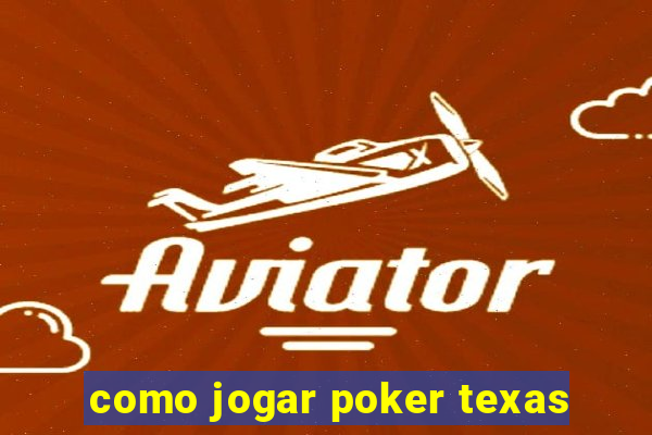 como jogar poker texas