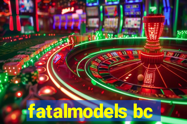 fatalmodels bc