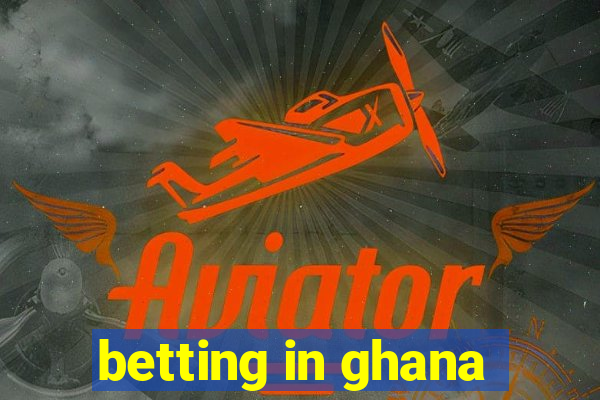 betting in ghana