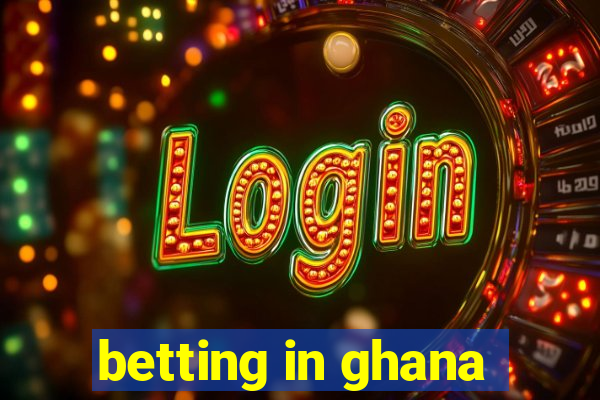 betting in ghana