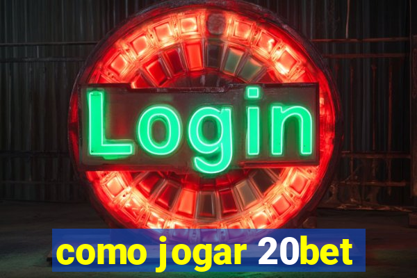 como jogar 20bet