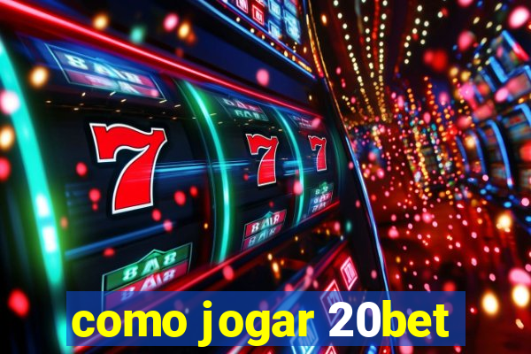 como jogar 20bet