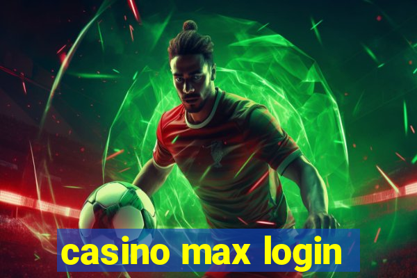 casino max login