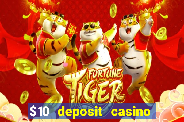 $10 deposit casino real money