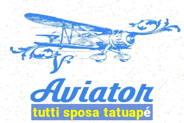 tutti sposa tatuapé