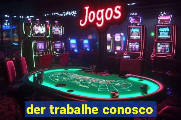 der trabalhe conosco