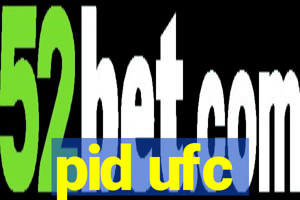 pid ufc