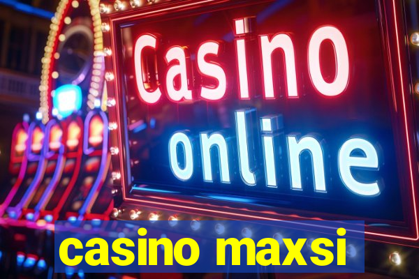 casino maxsi