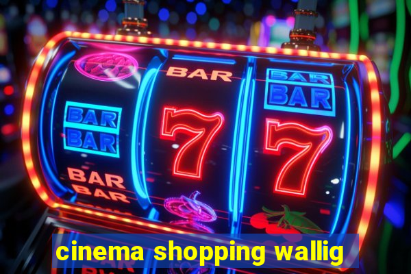 cinema shopping wallig