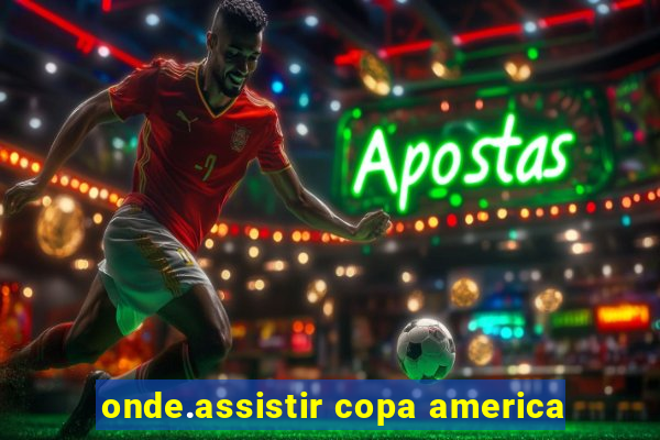 onde.assistir copa america