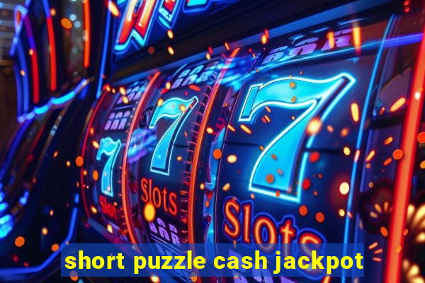 short puzzle cash jackpot