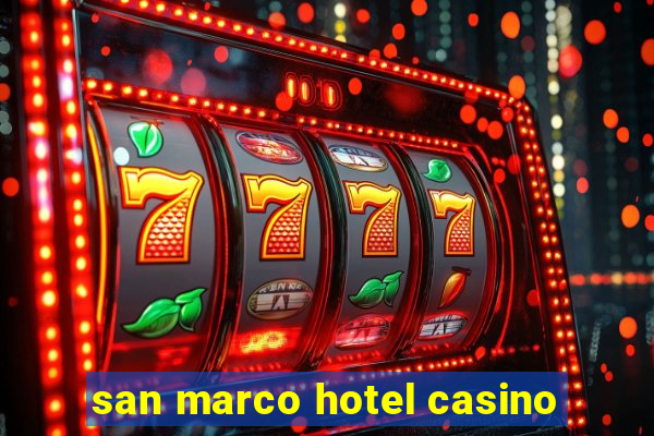 san marco hotel casino