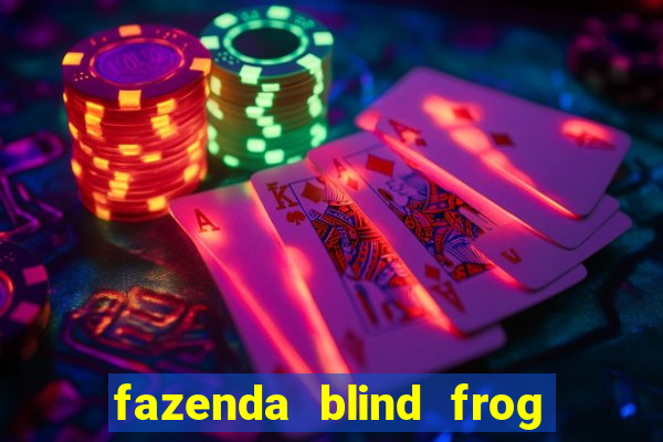 fazenda blind frog é real