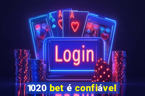 1020 bet é confiável