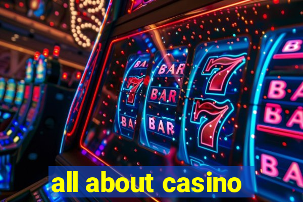 all about casino