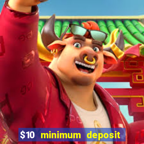 $10 minimum deposit online casinos