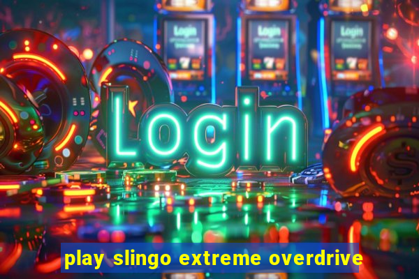 play slingo extreme overdrive