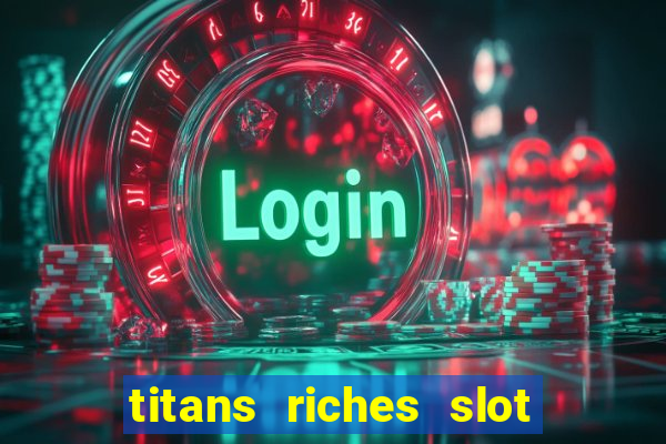 titans riches slot free play