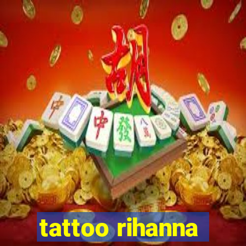 tattoo rihanna