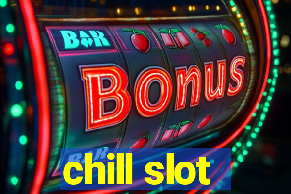 chill slot