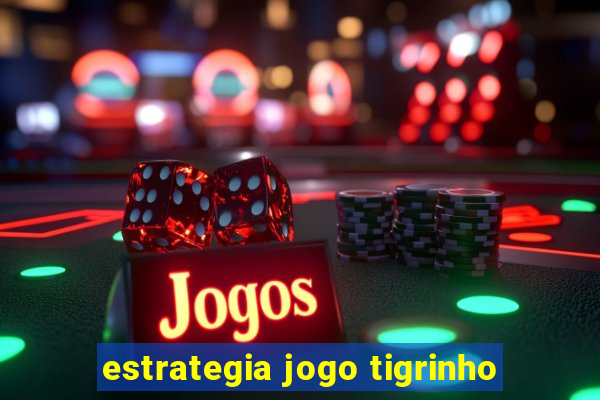 estrategia jogo tigrinho