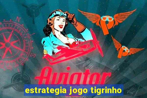 estrategia jogo tigrinho