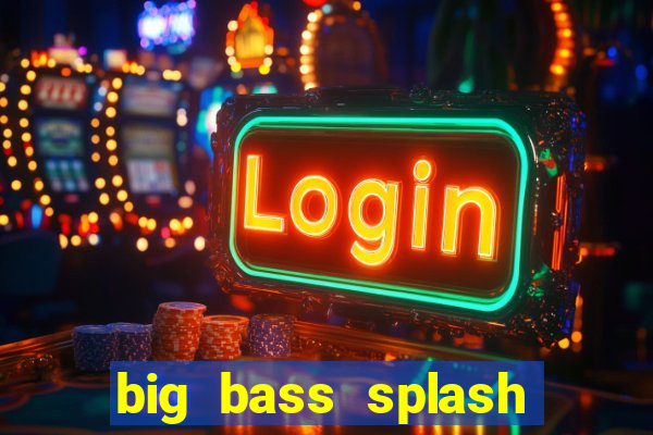 big bass splash demo slot