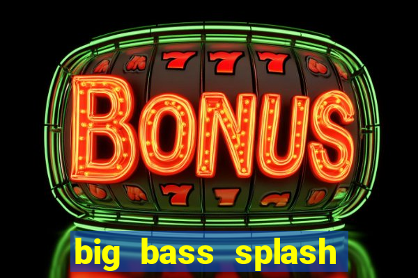 big bass splash demo slot