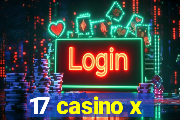 17 casino x