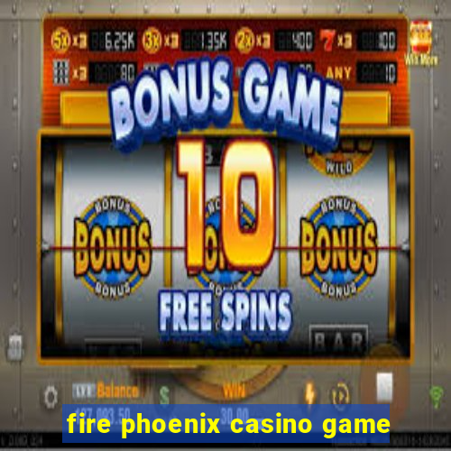 fire phoenix casino game