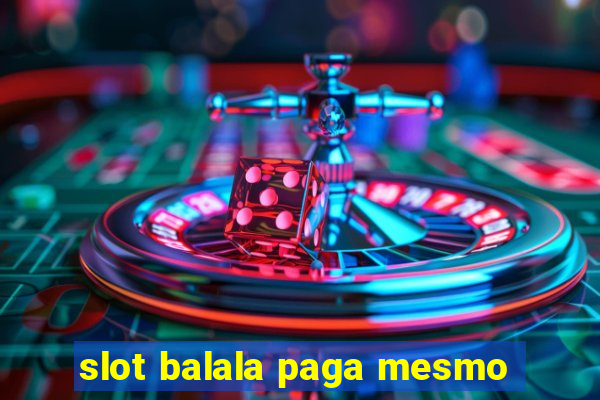 slot balala paga mesmo