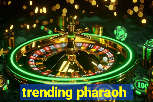 trending pharaoh