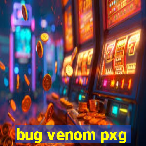 bug venom pxg